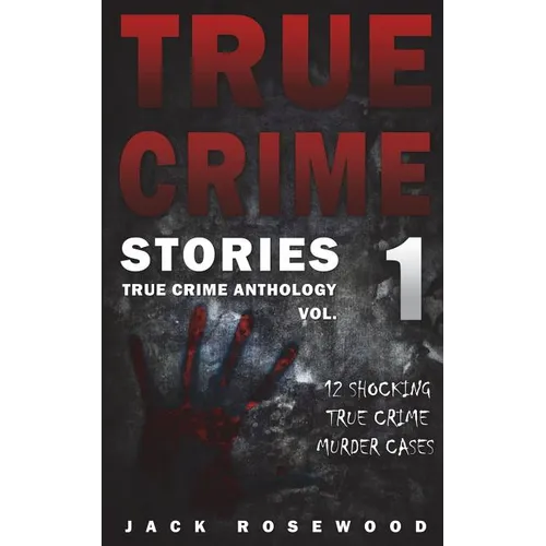 True Crime Stories: 12 Shocking True Crime Murder Cases