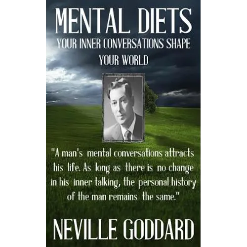 Neville Goddard: Mental Diets (How Your Inner Conversations Shape Your World)