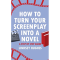 How to Turn Your Screenplay Into a Novel: A Step by Step Guide