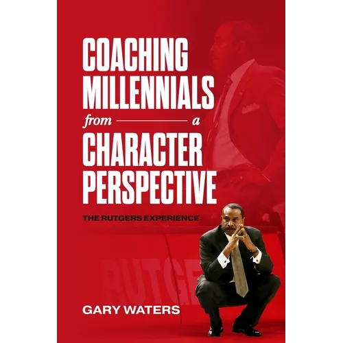 Coaching Millennials From A Character Perspective: The Rutgers Experience
