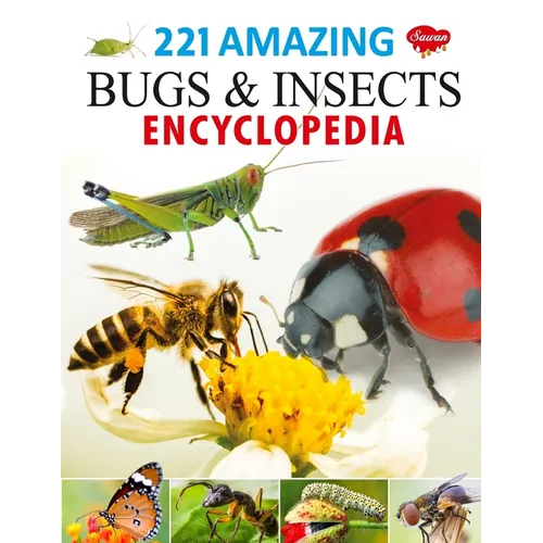 221 Amazing Bugs & Insects Encyclopedia