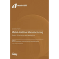 Metal Additive Manufacturing: Design, Performance, and Applications