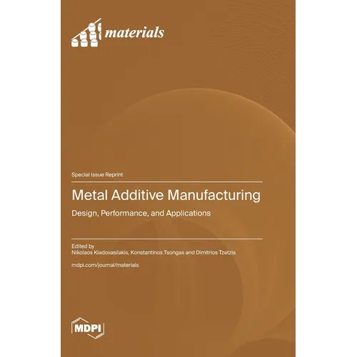 Metal Additive Manufacturing: Design, Performance, and Applications