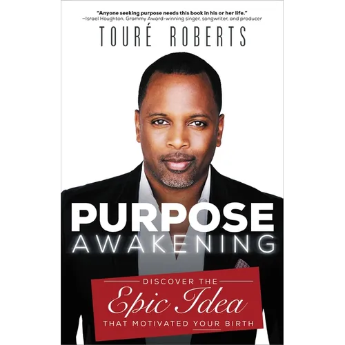Purpose Awakening: Discover the Epic Idea That Motivated Your Birth