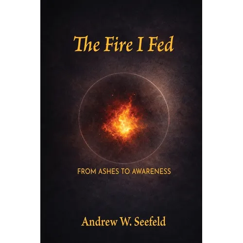 The Fire I Fed: From Ashes to Awareness