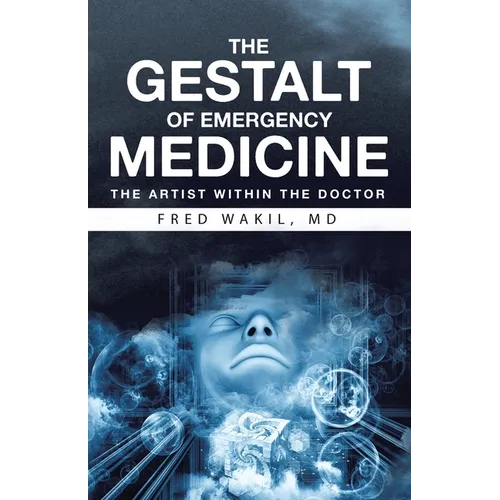 THE GESTALT of EMERGENCY MEDICINE: The Artist Within The Doctor