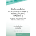 Indigenous Women's Reproductive Traditions: Reclaiming Sovereignty Through 500 Years of Colonization
