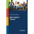 A Study Guide for Alex Haley's "Roots"