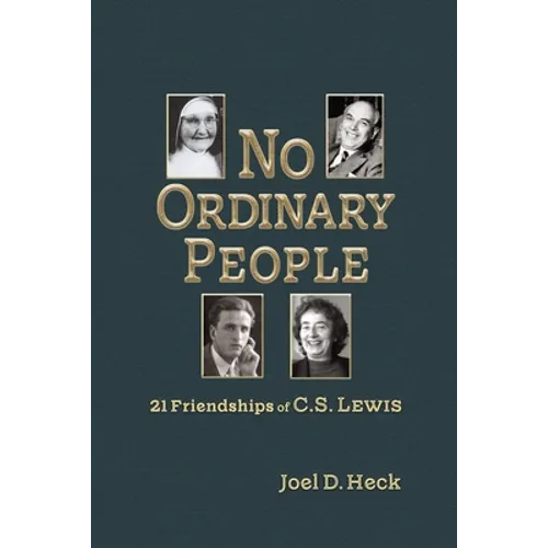 No Ordinary People: Twenty-One Friendships of C.S. Lewis