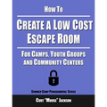 How to Create a Low Cost Escape Room: For Camps, Youth Groups and Community Centers