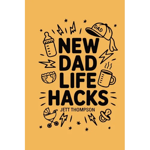 New Dad Life Hacks: What to Expect Dad Version