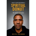 How to To Avoid Becoming A Spiritual Donut: Why Looking Whole Isn't The Same As Being Whole