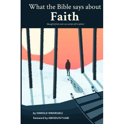 What the Bible says about Faith: Thoughts from over 100 verses of Scripture