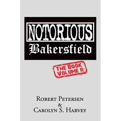 Notorious Bakersfield: The Book Volume II