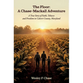 The Floor: A Chase-Mackall Adventure, A True Story of Faith, Tobacco, and Freedom in Calvert County, Maryland
