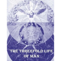 The Threefold Life of Man