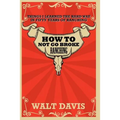 How to Not go Broke Ranching: Things I Learned the Hard Way in Fifty Years of Ranching