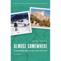 Almost Somewhere: Twenty-Eight Days on the John Muir Trail