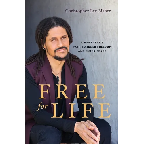 Free for Life: A Navy SEAL's Path to Inner Freedom and Outer Peace