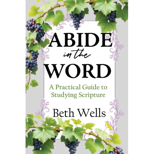Abide in the Word: A Practical Guide to Studying Scripture