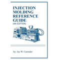 Injection Molding Reference Guide (4th EDITION)