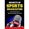 Secrets of Sports Broadcasting: Practical Advice for Sportscasting Success