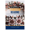 Mastering the Art of Tambour Beading: A Complete Guide for Beginners and Professionals