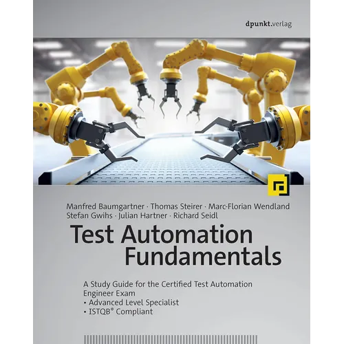 Test Automation Fundamentals: A Study Guide for the Certified Test Automation Engineer Exam * Advanced Level Specialist * Istqb(r) Compliant