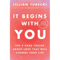 It Begins with You: The 9 Hard Truths about Love That Will Change Your Life