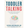 Toddler Talking: Boost Your Child's Language and Brain Development in Three Easy Steps