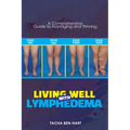 Living Well with Lymphedema: A Comprehensive Guide to Managing and Thriving