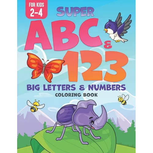Super ABC & 123: Big Letters & Numbers Coloring Book For Kids 2-4