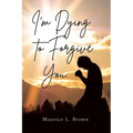I'm Dying to Forgive You