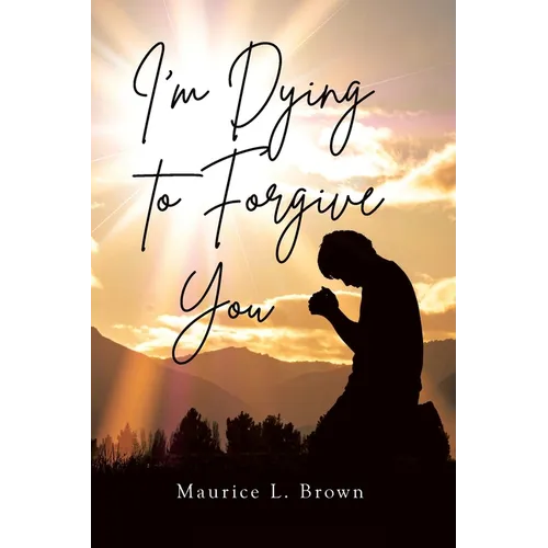 I'm Dying to Forgive You