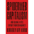 Spiderweb Capitalism: How Global Elites Exploit Frontier Markets