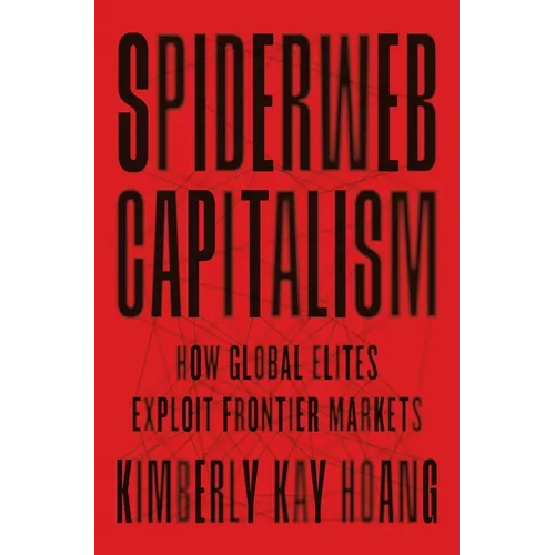 Spiderweb Capitalism: How Global Elites Exploit Frontier Markets