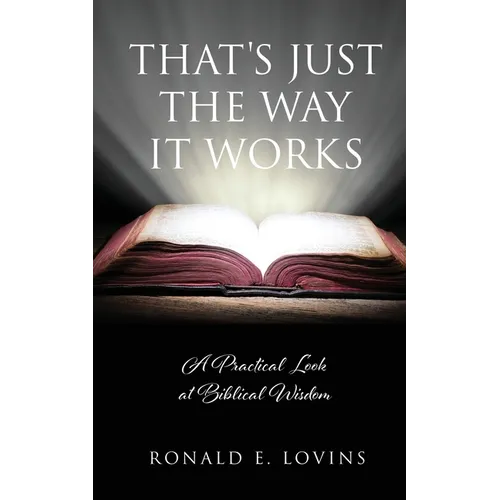 That's Just the Way It Works: A Practical Look at Biblical Wisdom