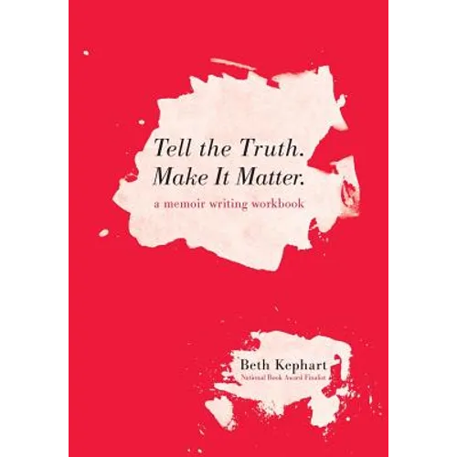 Tell the Truth. Make It Matter: A memoir writing workbook