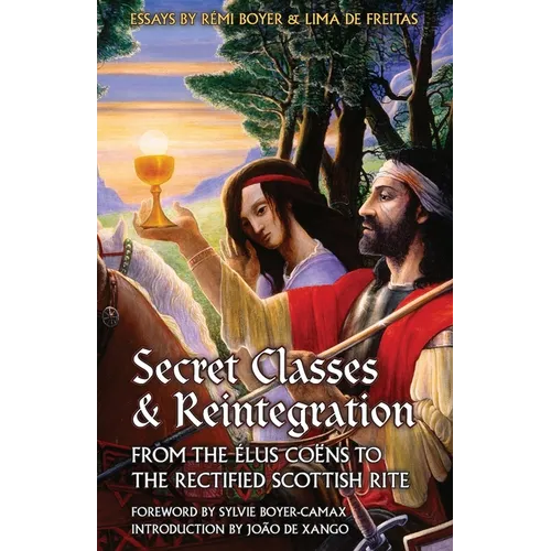 Secret Classes & Reintegration: From the Élus Coëns to the Rectified Scottish Rite