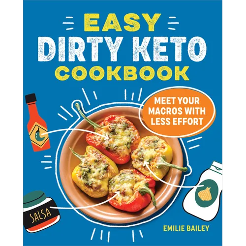The Easy Dirty Keto Cookbook: Meet Your Macros with Less Effort