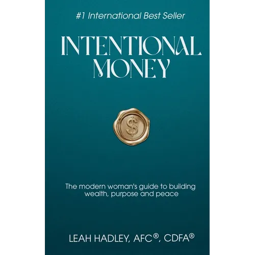 Intentional Money: The Modern Woman's Guide to Building Wealth, Purpose, and Peace