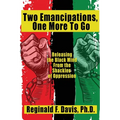 Two Emancipations, One More To Go: Releasing the Black Mind From the Shackles of Oppression