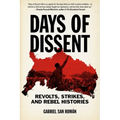 Days of Dissent: Revolts, Strikes, and Rebel Histories