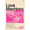 Love Machines: How Artificial Intelligence Is Transforming Our Relationships