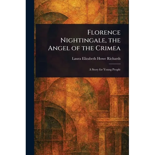 Florence Nightingale, the Angel of the Crimea