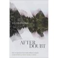 After Doubt: How to Question Your Faith Without Losing It
