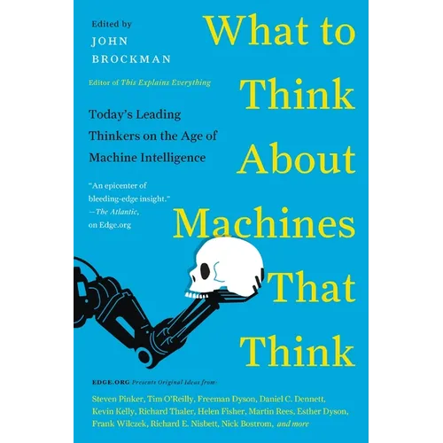 What to Think about Machines That Think: Today's Leading Thinkers on the Age of Machine Intelligence