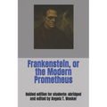 Frankenstein, or the Modern Prometheus: Guided edition for students: abridged and edited by Angela T. Wesker