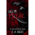 Call Me Freak: A dark stalker romance and psychological thriller
