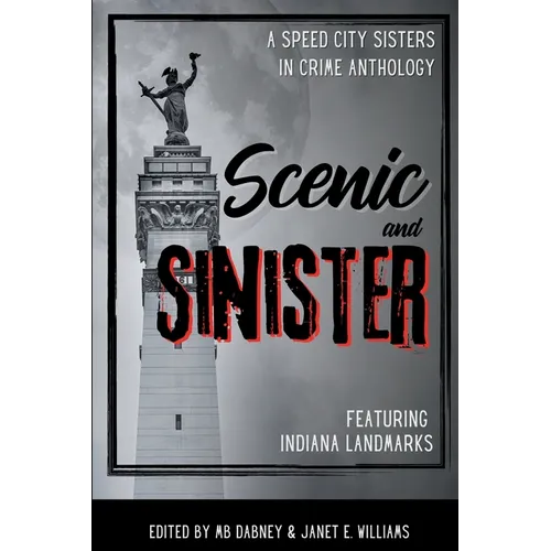 Scenic and Sinister: An Indiana Landmarks Anthology